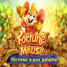 fortuna x psv palpite